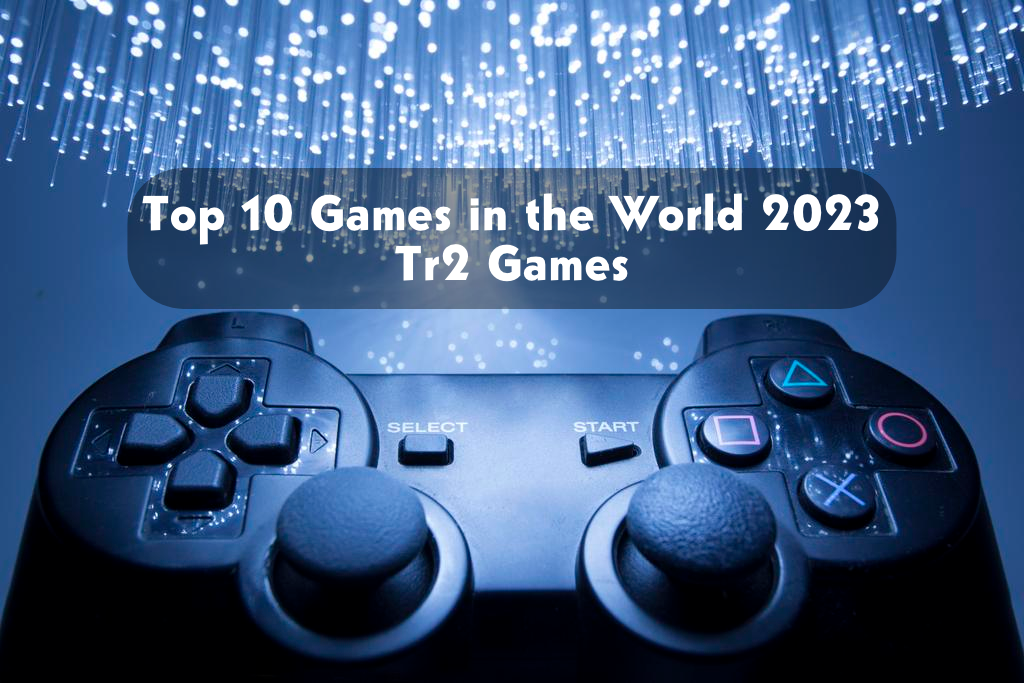 Top 10 Games in the World 2025 - Tr2 Games